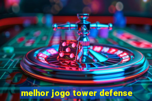 melhor jogo tower defense